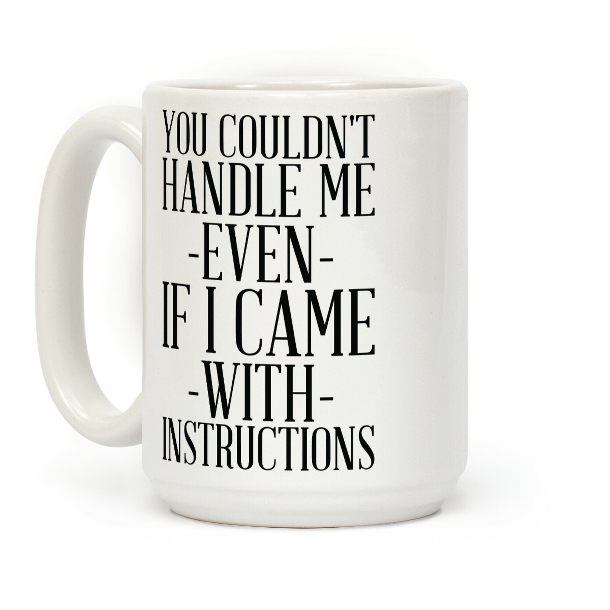 You Couldn't Handle Me Even If I Came With Instructions Coffee Mug
